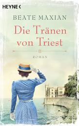 Icon image Die Tränen von Triest: Roman