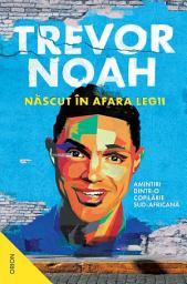Icon image Născut în afara legii. Amintiri dintr-o copilărie sud-africană - Editura Nemira