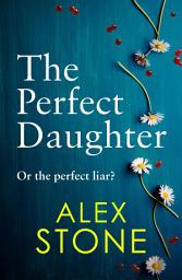 Icon image The Perfect Daughter: An absolutely gripping psychological thriller you won't be able to put down