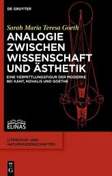 Icon image Analogie zwischen Wissenschaft und Ästhetik: Eine Vermittlungsfigur der Moderne bei Kant, Novalis und Goethe