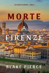Icon image Morte a Firenze (Un anno in Europa – Libro 2)