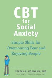 Icon image CBT for Social Anxiety: Simple Skills for Overcoming Fear and Enjoying People