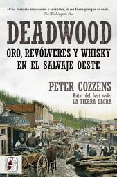 Icon image Deadwood: Oro, revólveres y whisky en el salvaje Oeste