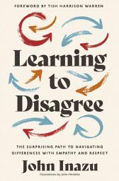 Icon image Learning to Disagree: The Surprising Path to Navigating Differences with Empathy and Respect
