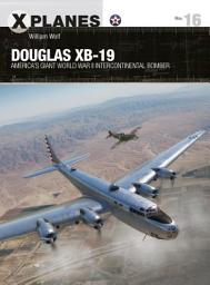 Icon image Douglas XB-19: America's giant World War II intercontinental bomber
