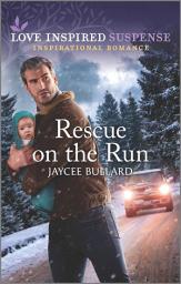 Icon image Rescue on the Run: An Uplifting Romantic Suspense