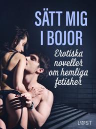 Icon image Sätt mig i bojor: Erotiska noveller om hemliga fetisher