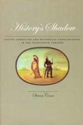 Icon image History's Shadow: Native Americans and Historical Consciousness in the Nineteenth Century