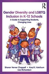 Icon image Gender Diversity and LGBTQ Inclusion in K-12 Schools: A Guide to Supporting Students, Changing Lives