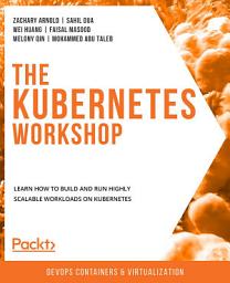 Icon image The Kubernetes Workshop: Learn how to build and run highly scalable workloads on Kubernetes
