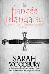 Icon image La Fiancée Irlandaise (Gareth & Gwen – Enigmes Médiévales, 12)