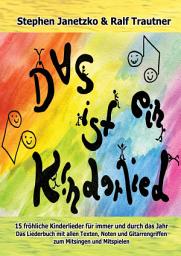 Icon image Das ist ein Kinderlied - 15 fröhliche Kinderlieder für immer und durch das Jahr: Das Liederbuch mit allen Texten, Noten und Gitarrengriffen zum Mitsingen und Mitspielen