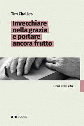 Icon image Invecchiare nella grazia e portare ancora frutto