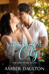 Icon image Mistletoe in the City: A Spicy New Adult Holiday Romance