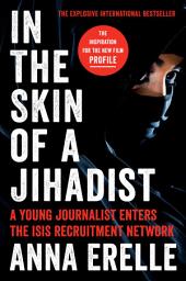 Icon image In the Skin of a Jihadist: A Young Journalist Enters the ISIS Recruitment Network