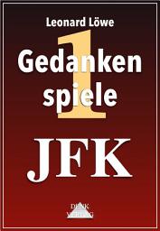 Icon image Gedankenspiele Thema 1: JFK: Attentat Verschwörungstheorien Deep State CIA Mafia