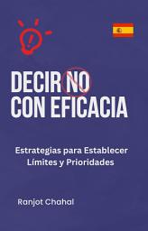 Icon image Decir No con Eficacia: Estrategias para Establecer Límites y Prioridades