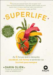 Icon image Superlife: as 5 forças que o deixarão saudável, em forma e sentindo-se incrível para sempre