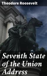 Icon image Seventh State of the Union Address: Visionary Leadership: A Historic Call to Progress and Reform
