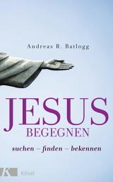 Icon image Jesus begegnen: suchen - finden - bekennen