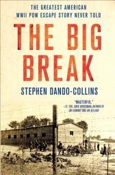 Icon image The Big Break: The Greatest American WWII POW Escape Story Never Told