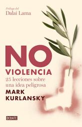 Icon image No violencia: 25 lecciones sobre una idea peligrosa