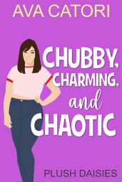 Icon image Chubby, Charming, and Chaotic: Curvy Girl Romance, Romantic Comedy, Completed Series