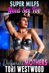 Icon image Super MILFs Need Sex Too : Desperate MILFs (Milf Erotica Breeding Erotica Superhero Erotica)