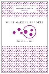 Icon image What Makes a Leader? (Harvard Business Review Classics)