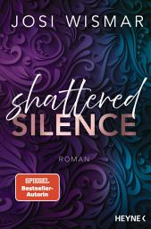 Icon image Shattered Silence: Roman - Josi Wismar ist #BookTok Autorin des Jahres 2024! - -