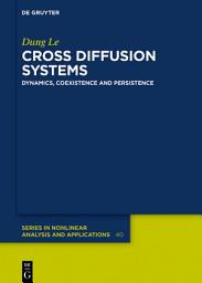 Icon image Cross Diffusion Systems: Dynamics, Coexistence and Persistence