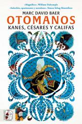Icon image Otomanos: Kanes, césares y califas