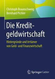Icon image Die Kreditgeldwirtschaft: Hintergründe und Irrtümer von Geld- und Finanzwirtschaft