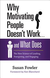 Icon image Why Motivating People Doesn't Work . . . and What Does: The New Science of Leading, Energizing, and Engaging