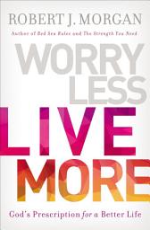 Icon image Worry Less, Live More: God's Prescription for a Better Life