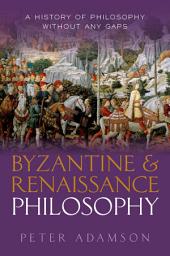 Icon image Byzantine and Renaissance Philosophy: A History of Philosophy Without Any Gaps, Volume 6