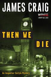 Icon image Then We Die: An Inspector Carlyle Mystery
