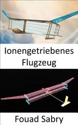 Icon image Ionengetriebenes Flugzeug: Keine beweglichen Teile im Antriebssystem