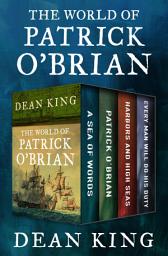 Icon image The World of Patrick O'Brian: A Sea of Words, A Life Revealed, Harbors and High Seas, and Every Man Will Do His Duty