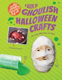 Icon image A Book of Ghoulish Halloween Crafts for Kids Who Dare to Scare