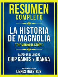 Icon image Resumen Completo - La Historia De Magnolia (The Magnolia Story) - Basado En El Libro De Chip Gaines Y Joanna