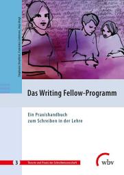 Icon image Das Writing Fellow-Programm: Ein Praxishandbuch zum Schreiben in der Lehre