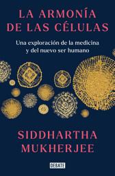 Icon image La armonía de las células: Una exploración de la medicina y del nuevo ser humano