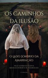 Icon image OS CAMINHOS DA ILUSÃO: Segunda Edição