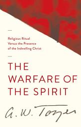 Icon image The Warfare of the Spirit: Religious Ritual Versus the Presence of the Indwelling Christ
