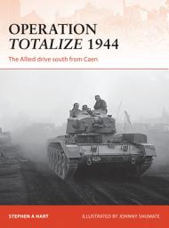 Icon image Operation Totalize 1944: The Allied drive south from Caen