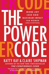 Icon image The Power Code: More Joy. Less Ego. Maximum Impact for Women (and Everyone).
