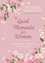 Icon image Quiet Moments for Women: Heartfelt Prayers and Devotions to Nourish the Soul