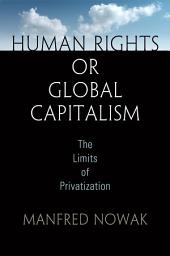 Icon image Human Rights or Global Capitalism: The Limits of Privatization