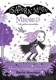 Icon image Mirabelle 7 - La Mirabelle i els patins encantats: Un llibre màgic de l'univers de la Isadora Moon!